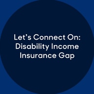 Dark blue circle with white text in the middle that says, "Let's Connect On: Disability Income Insurance Gap"
